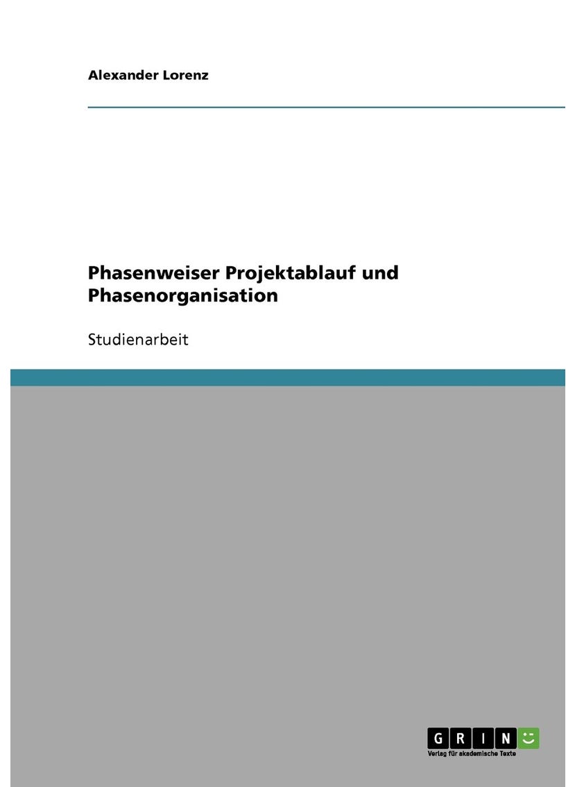 Phasenweiser Projektablauf und Phasenorganisation 