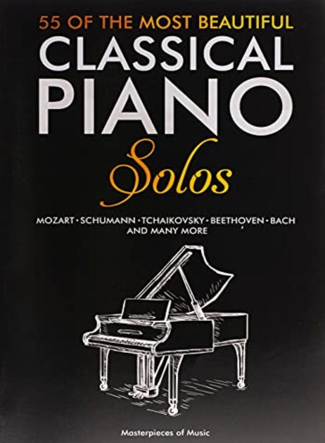 55 Of The Most Beautiful Classical Piano Solos: Bach, Beethoven, Chopin, Debussy, Handel, Mozart, Sa