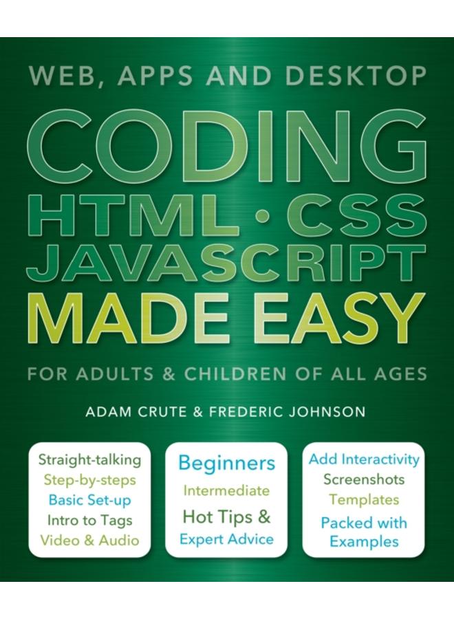 Coding HTML CSS JavaScript Made Easy : Web, Apps and Desktop 
