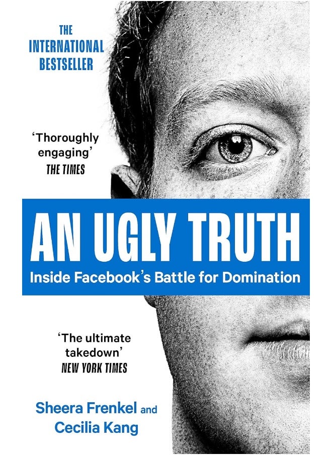 An Ugly Truth: Inside Facebook's Battle for Domination 