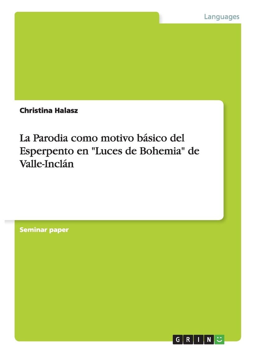 Grin Verlag La Parodia como motivo básico del Esperpento en "Luces de Bohemia" de Valle-Inclán 
