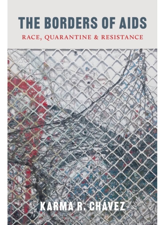 The Borders of AIDS Race Quarantine and Resistance - Paperback