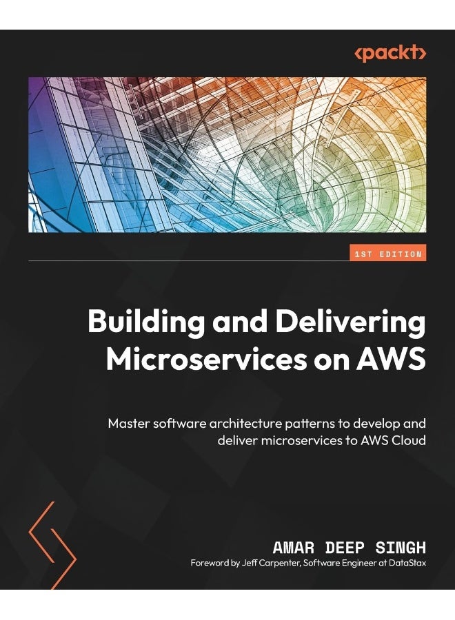 Building and Delivering Microservices on AWS: Master software architecture patterns to develop and deliver microservices to AWS Cloud 