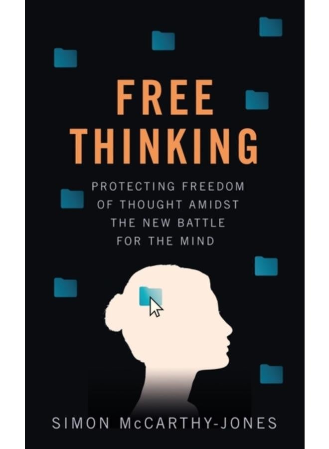 Freethinking : Protecting Freedom of Thought Amidst the New Battle for the Mind