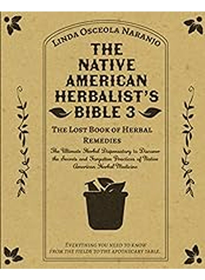 The Native American Herbalists Bible 3 The Lost Book Of Herbal Remedies The Ultimate Herbal Disp By Osceola Naranjo Linda Paperback
