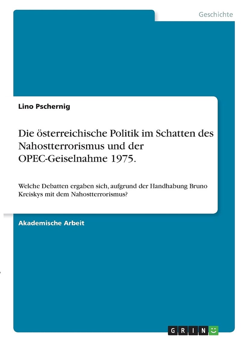 Die österreichische Politik im Schatten des Nahostterrorismus und der OPEC-Geiselnahme 1975.: Welche Debatten ergaben sich, aufgrund der Handhabung Bruno Kreiskys mit dem Nahostterrorismus?