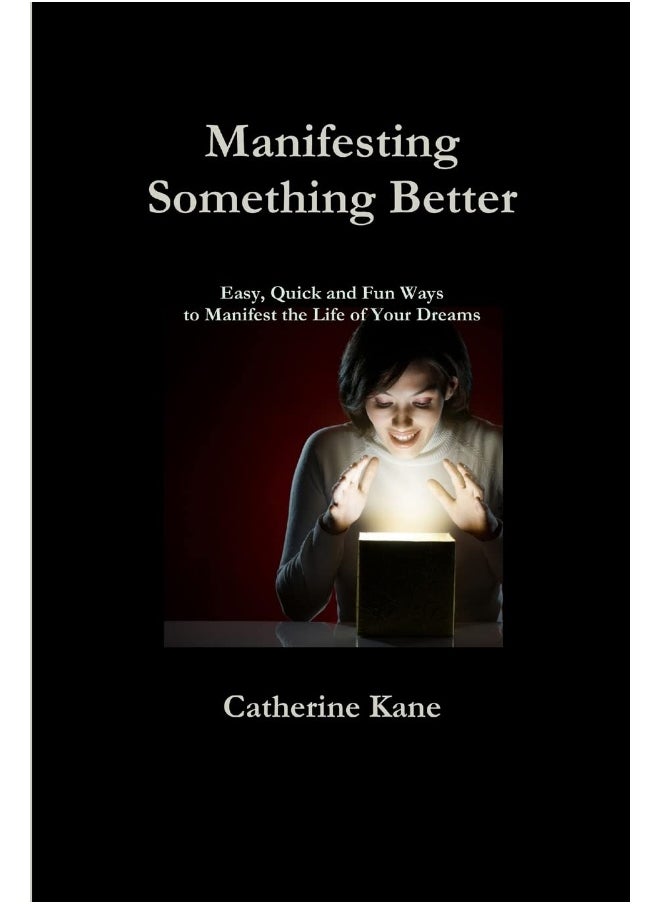 Manifesting Something Better: Easy Quick and Fun Ways to Manifest the Life of Your Dreams  - Image 1