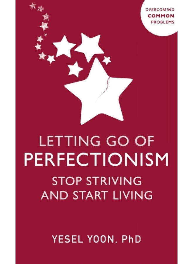 Letting Go of Perfectionism : Stop Striving and Start Living 