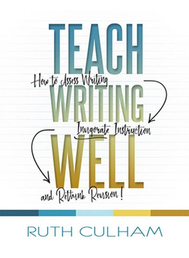 Teach Writing Well How to Assess Writing Invigorate Instruction and Rethink Revision - Paperback