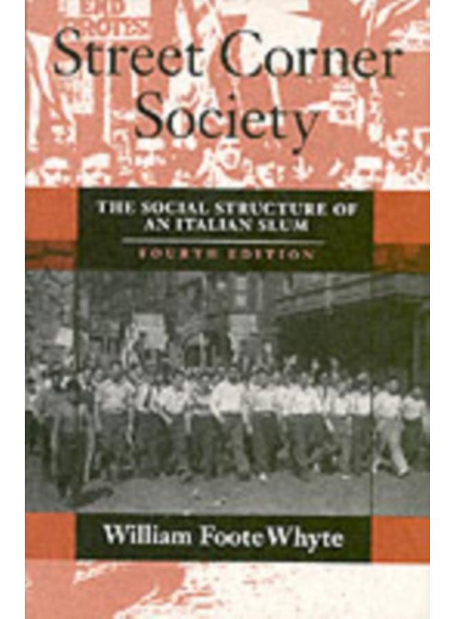 Street Corner Society : The Social Structure of an Italian Slum 