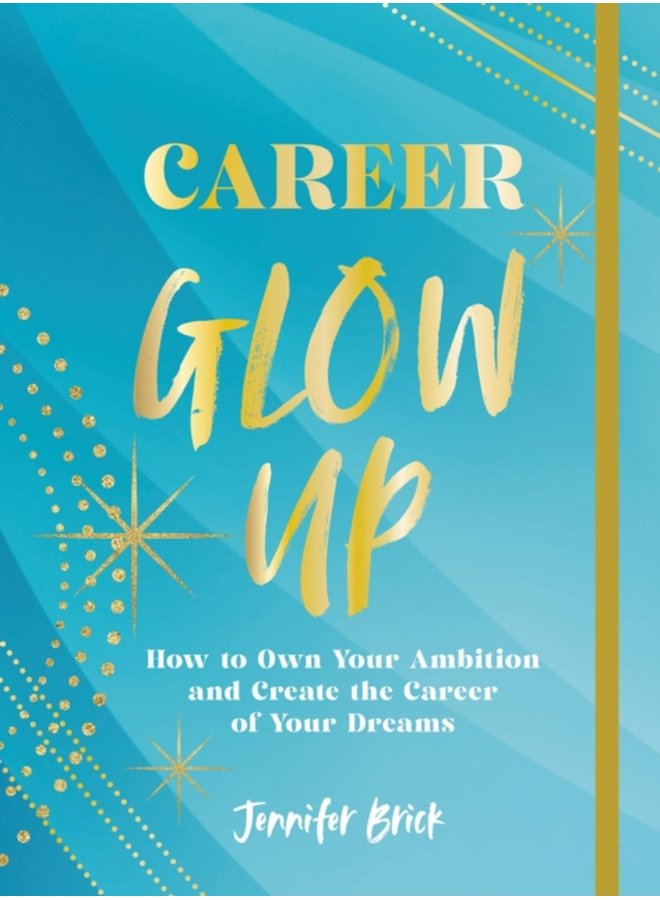 Career Glow Up How to Own Your Ambition and Create the Career of Your Dreams - Paperback