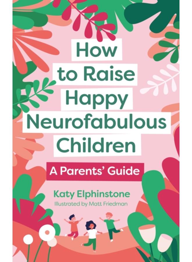 How to Raise Happy Neurofabulous Children : A Parents' Guide