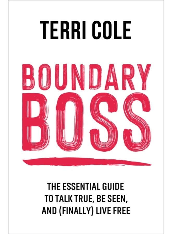 Boundary Boss The Essential Guide to Talk True Be Seen and Finally Live Free - Paperback