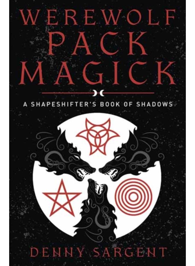 Werewolf Pack Magick : A Shapeshifter's Book of Shadows 