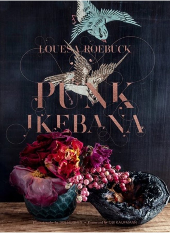 Punk Ikebana : Reimagining the Art of Floral Design 