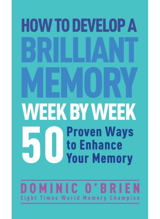 How to Develop a Brilliant Memory Week by Week 52 Proven Ways to Enhance Your Memory - Paperback