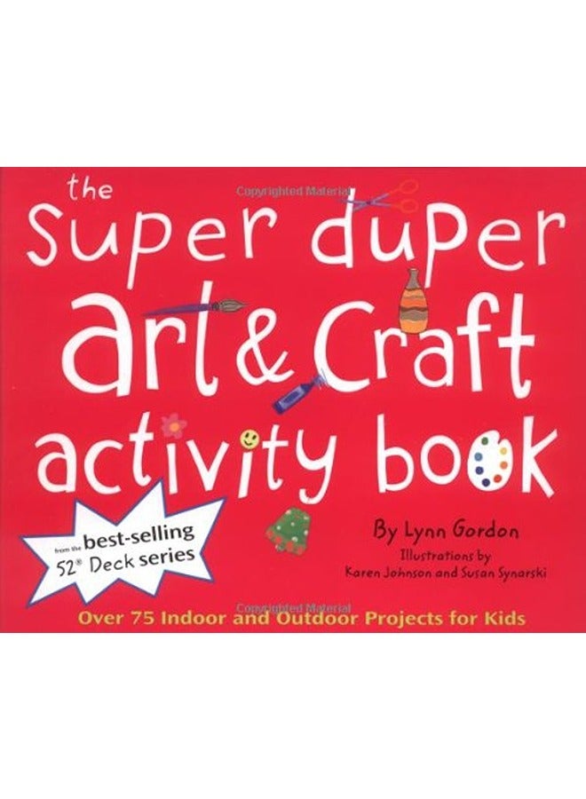 Super Duper Art & Craft Activity Book: Over 75 Indoor and Outdoor Projects for Kids (52 Series)