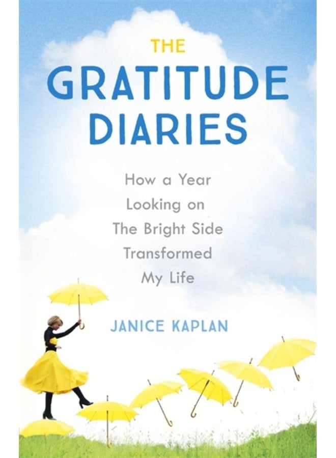 The Gratitude Diaries How A Year Of Living Gratefully Changed My Life - Paperback