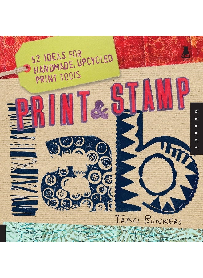 Print & Stamp Lab: 52 Ideas for Handmade, Upcycled Print Tools 