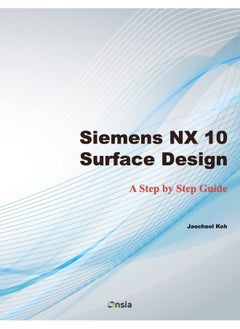 CREATESPACE Siemens NX 10 Surface Design: A Step by Step Guide 