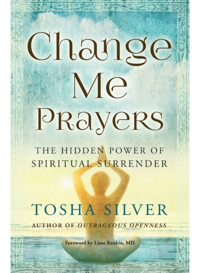 Change Me Prayers The Hidden Power of Spiritual Surrender - Paperback