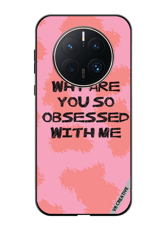 VR CREATIVE Protective Case Cover For Huawei Mate 50 Pro Why Are You So Obssesed Design Multicolour - Image 1