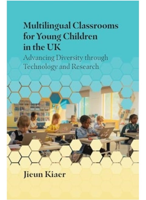 Multilingual Classrooms for Young Children in the UK : Advancing Diversity through Technology and Research