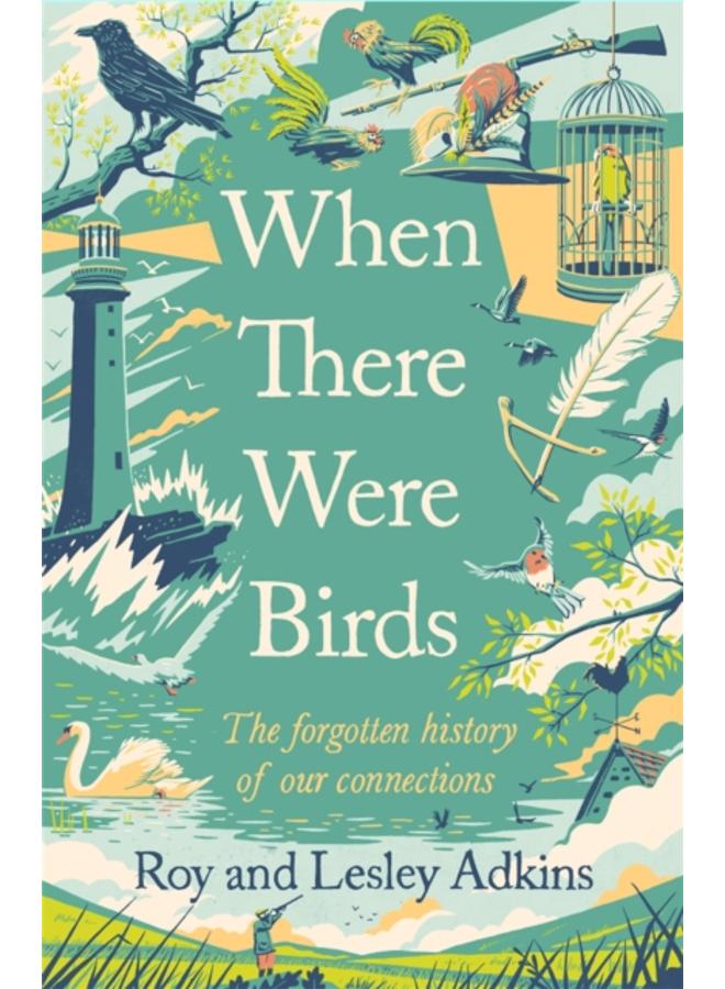 When There Were Birds : The forgotten history of our connections 
