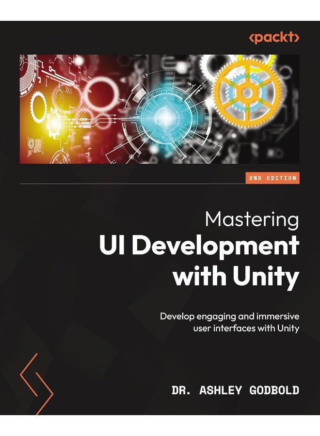 Mastering UI Development with Unity - Second Edition: Develop engaging and immersive user interfaces with Unity