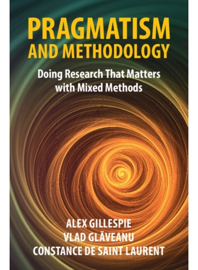 Pragmatism and Methodology Doing Research That Matters with Mixed Methods - Paperback