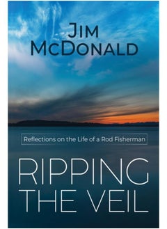 Ripping the Veil : Reflections on the Life of a Rod Fisherman 