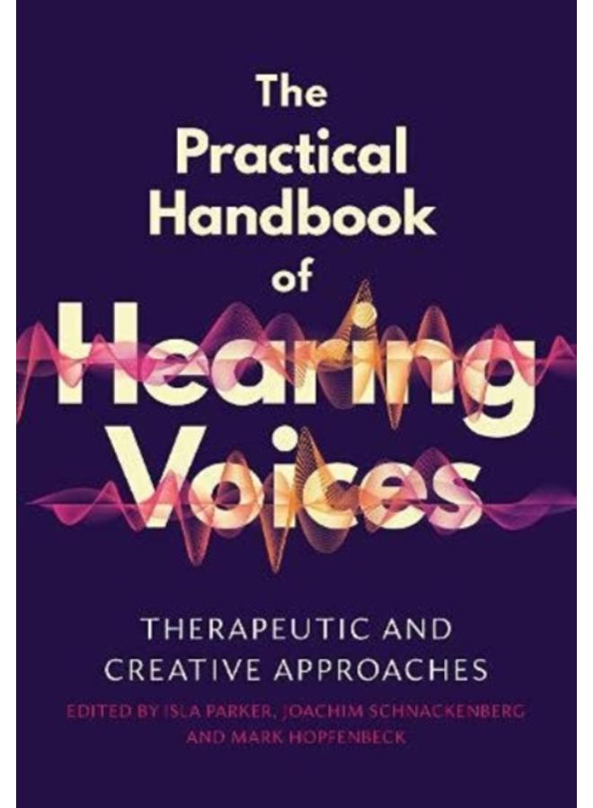 The Practical Handbook of Hearing Voices : Therapeutic and creative approaches
