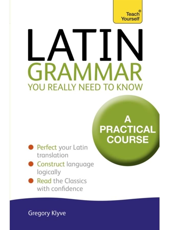 Latin Grammar You Really Need to Know: Teach Yourself 