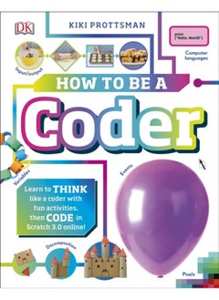 How To Be a Coder : Learn to Think like a Coder with Fun Activities, then Code in Scratch 3.0 Online! 