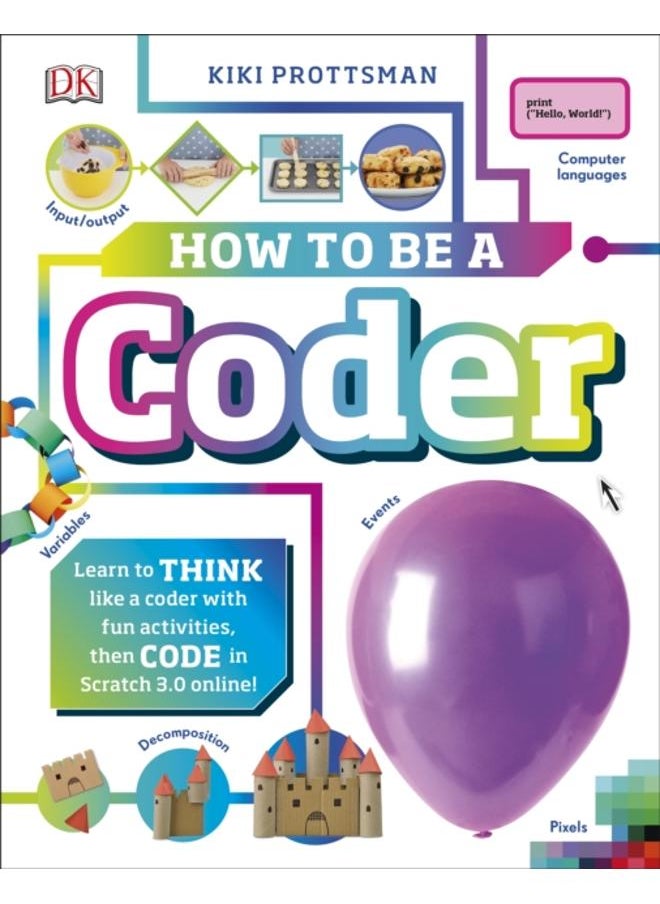 How To Be a Coder : Learn to Think like a Coder with Fun Activities, then Code in Scratch 3.0 Online! 