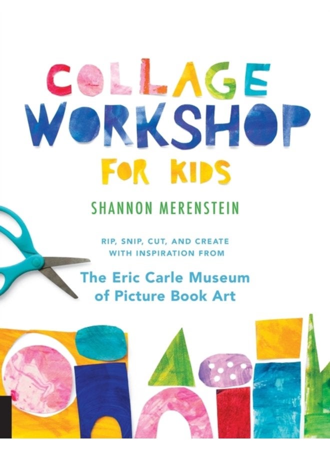 Collage Workshop for Kids Rip snip cut and create with inspiration from The Eric Carle Museum - Paperback