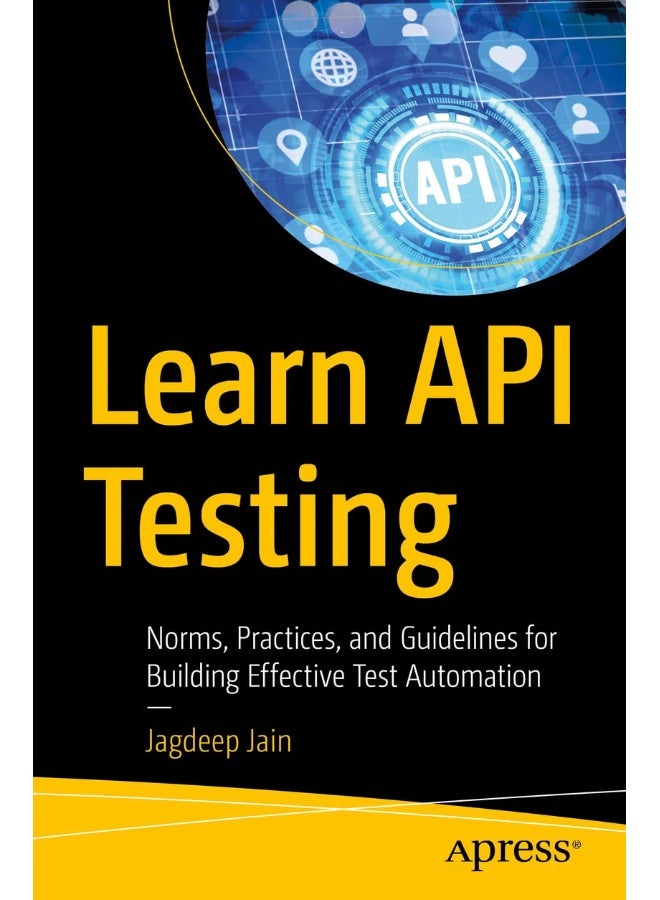 Learn API Testing: Norms, Practices, and Guidelines for Building Effective Test Automation