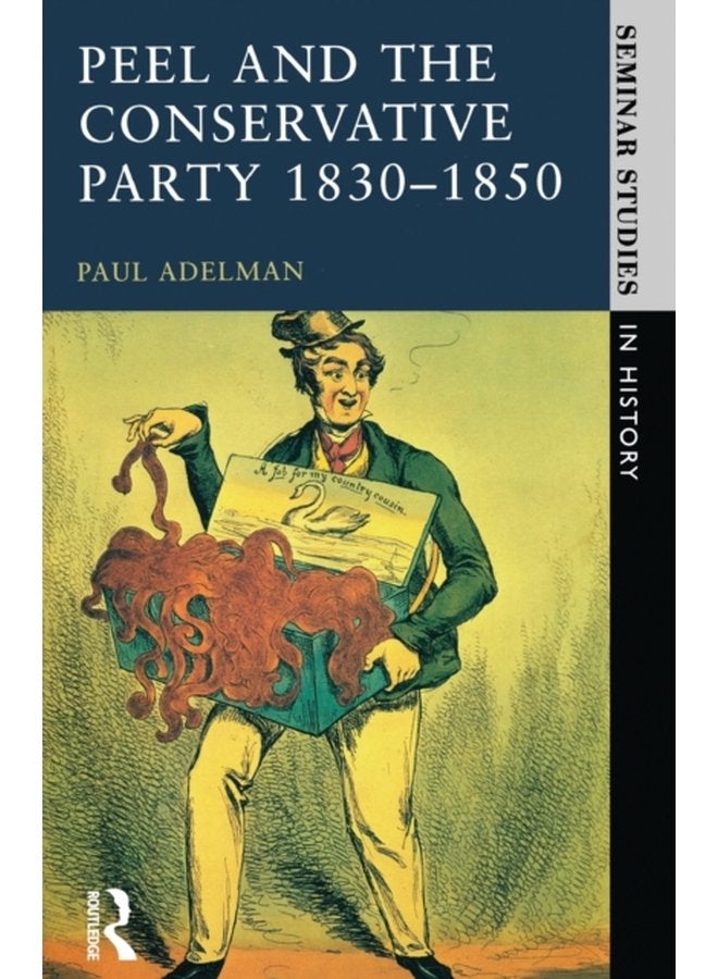 Peel and the Conservative Party 1830 1850 - Paperback