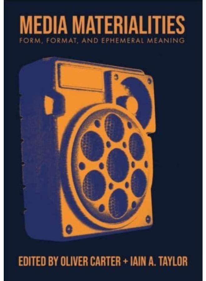 Media Materialities : Form, Format, and Ephemeral Meaning