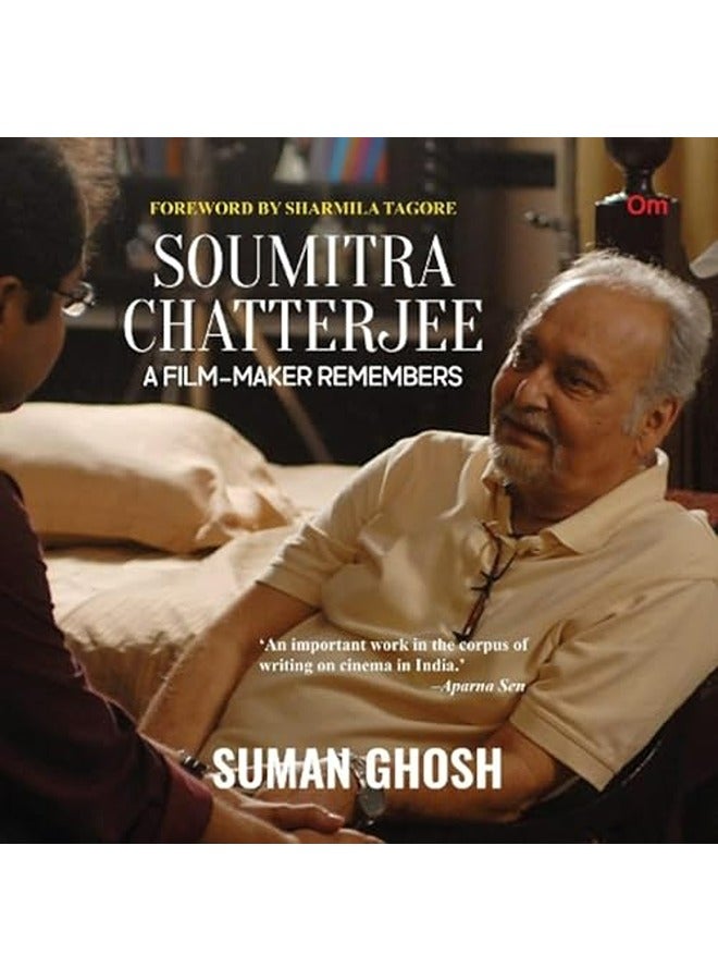 Soumitra Chatterjee  A Film Maker Remembers