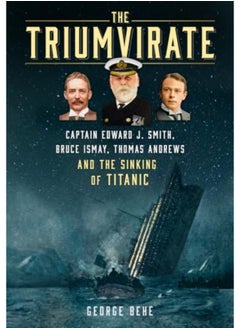 The Triumvirate Captain Edward J Smith Bruce Ismay Thomas Andrews And The Sinking Of Titanic