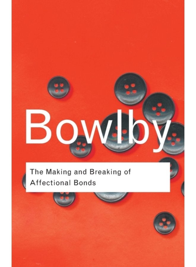 The Making and Breaking of Affectional Bonds - Paperback