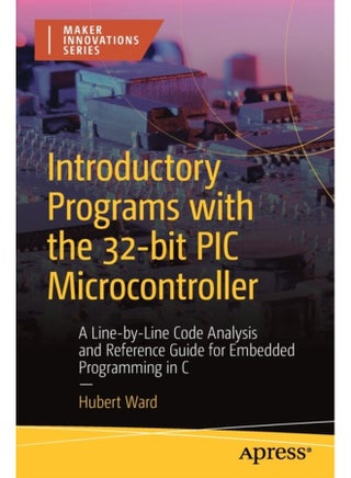 Introductory Programs with the 32 bit PIC Microcontroller A Line by Line Code Analysis and Reference Guide for Embedded Programming in C - Paperback - pzsku/ZEC989370806CB6CE92BEZ/45/1761130099/6535070c-3336-4351-8e48-afb889e2c5e7