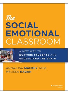 The Social Emotional Classroom: A New Way to Nurture Students and Understand the Brain 