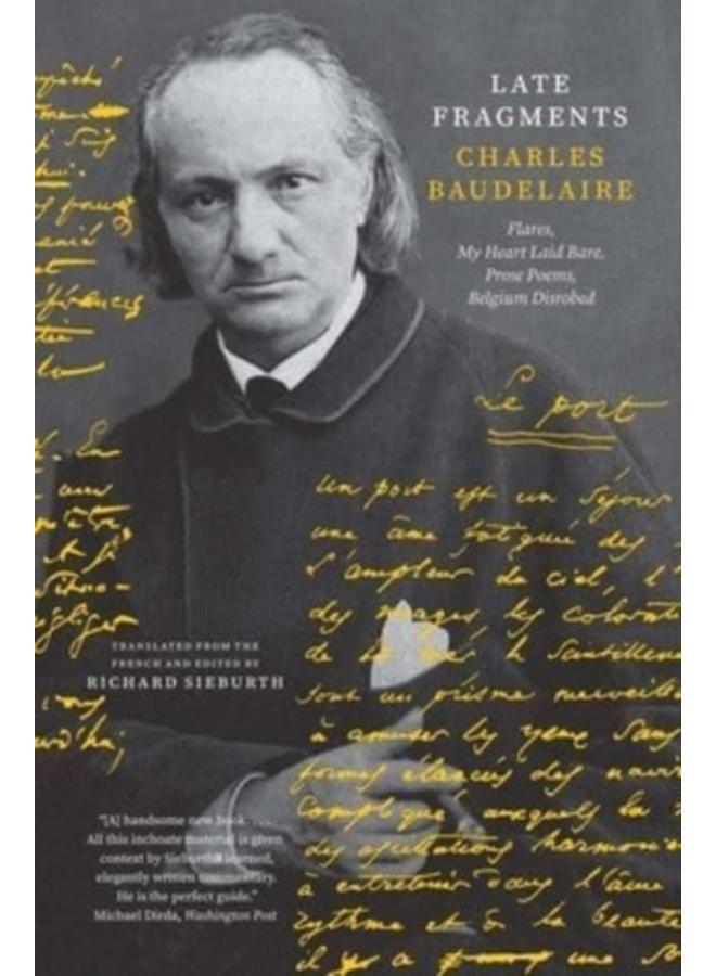 Late Fragments : Flares, My Heart Laid Bare, Prose Poems, Belgium Disrobed