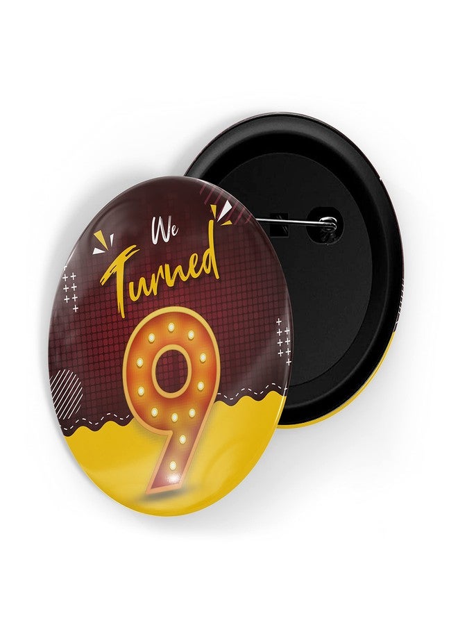 dhcrafts Pin Badges Multicolour We Turned 9 D1 Wedding/Anniversary/Ceremony/Valentine/Office/Firm/Celebration Glossy Finish Design Pack of 1 - Image 1
