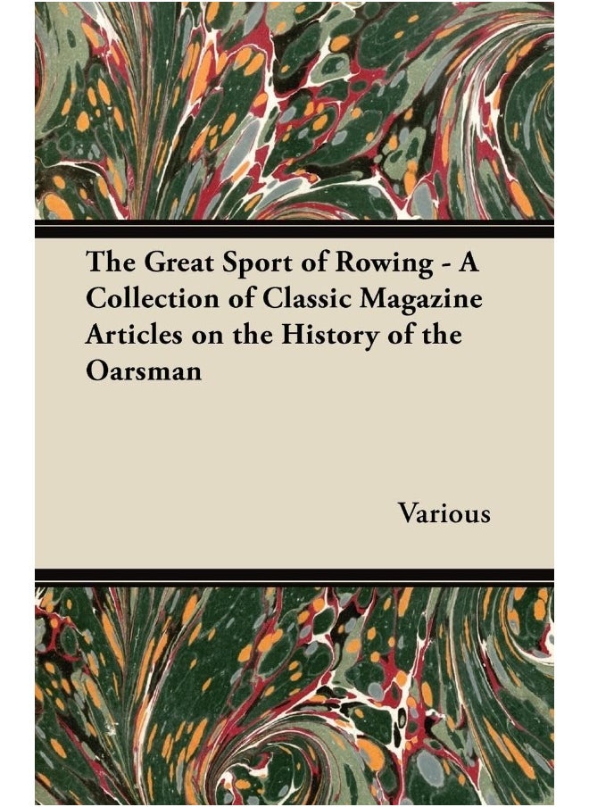 The Great Sport of Rowing - A Collection of Classic Magazine Articles on the History of the Oarsman 