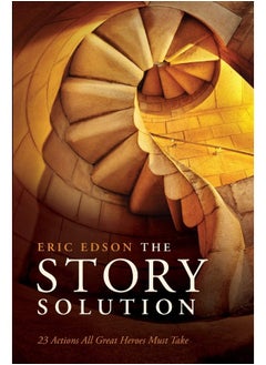 The Story Solution: 23 Actions All Great Heroes Must Take