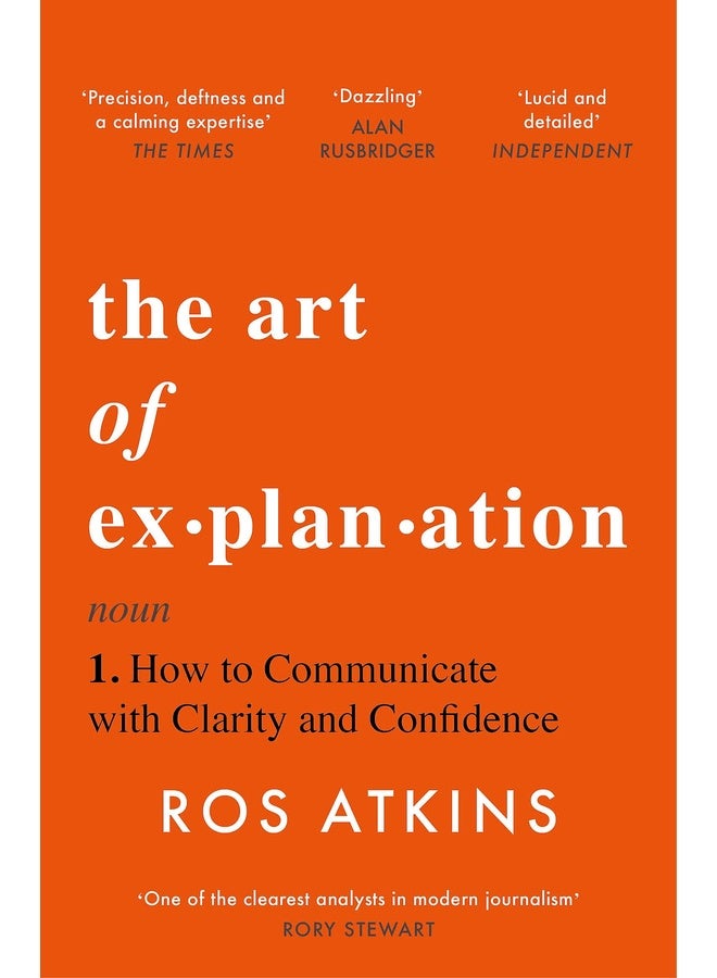 The Art of Explanation (B PB): How to Communicate with Clarity and Confidence