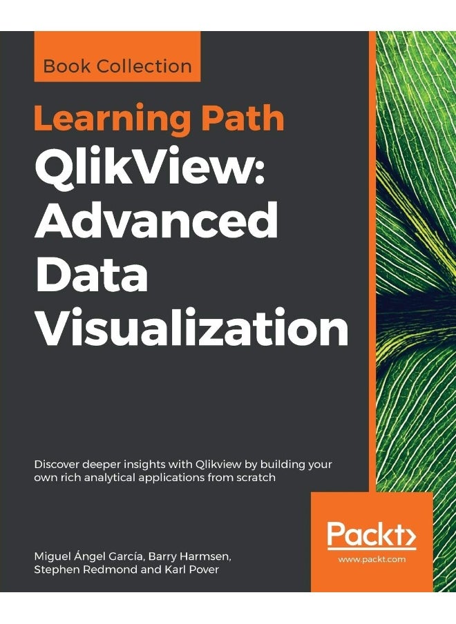 QlikView: Advanced Data Visualization: Discover deeper insights with Qlikview by building your own rich analytical applications from scratch 